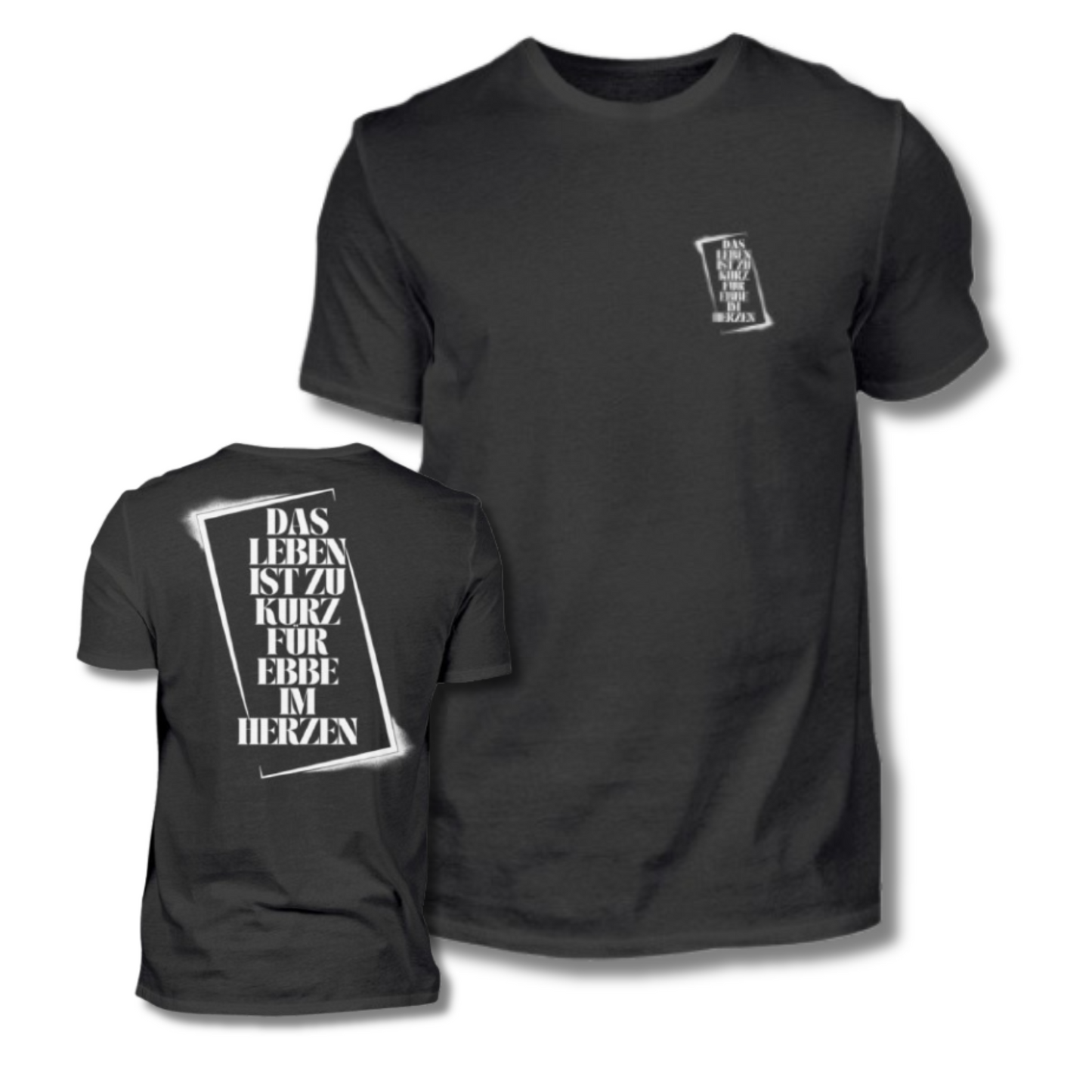 Das Leben ist zu kurz, für Ebbe im Herzen. - Herren Shirt / Front & Backprint.