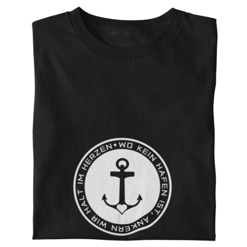 Wo kein Hafen ist, Ankern wir halt im Herzen.  - Herren Shirt